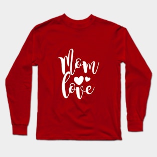 Mom Love | Gift Mom Mum Mama | Mother's Day Long Sleeve T-Shirt